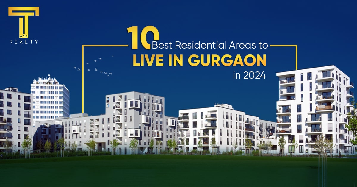 10 Best Residential Areas to live in Gurgaon in 2024